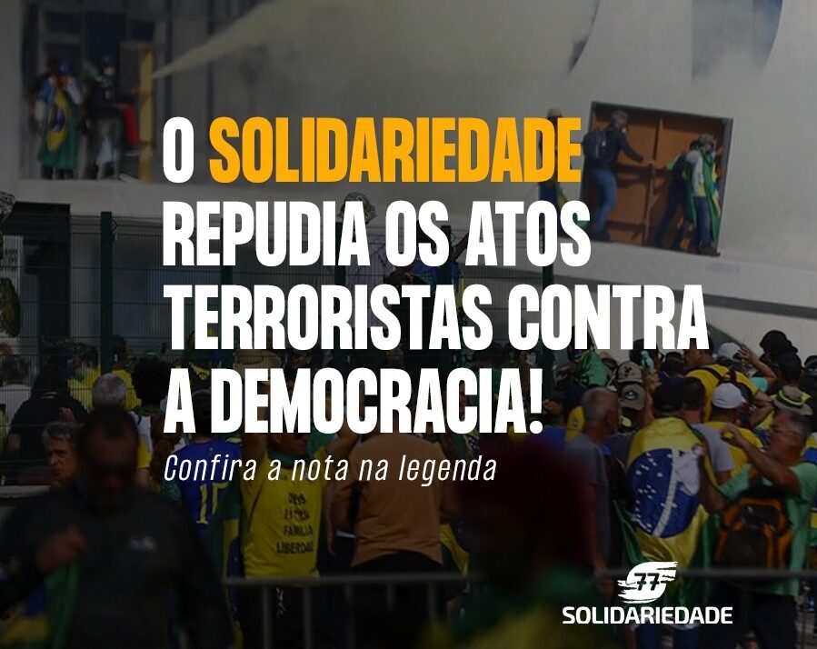 Solidariedade repudia os atos terroristas contra a democracia