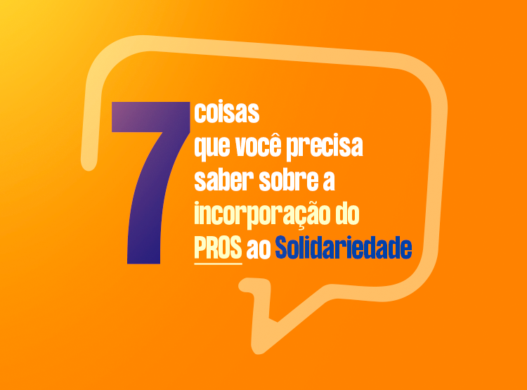 7 coisas que você precisa saber sobre a incorporação do PROS ao Solidariedade